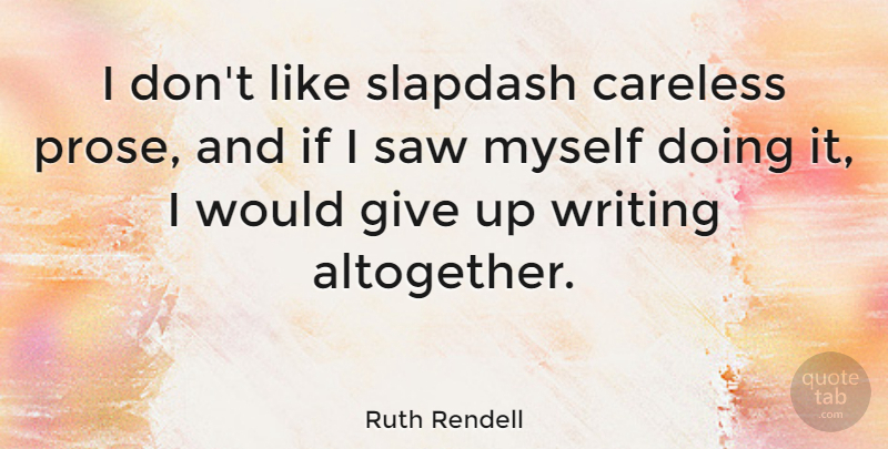 Ruth Rendell Quote About Saw: I Dont Like Slapdash Careless...