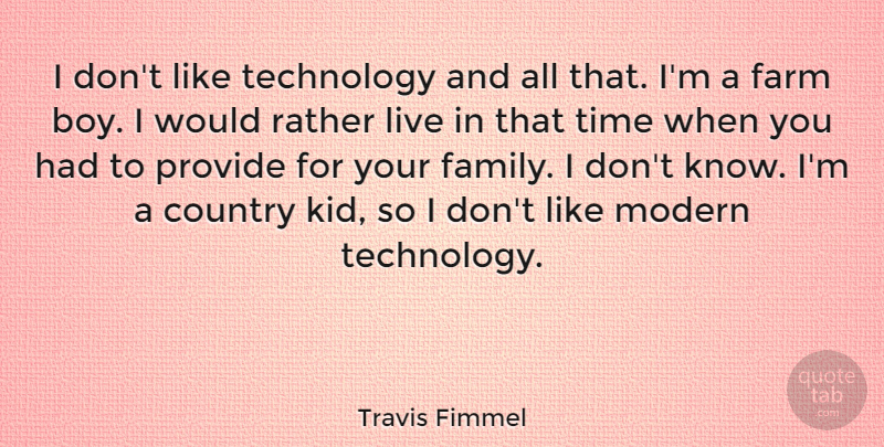 Travis Fimmel Quote About Country, Kids, Technology: I Dont Like Technology And...