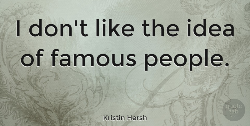Kristin Hersh Quote About Ideas, People: I Dont Like The Idea...