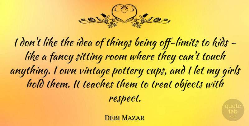 Debi Mazar Quote About Girl, Kids, Vintage: I Dont Like The Idea...