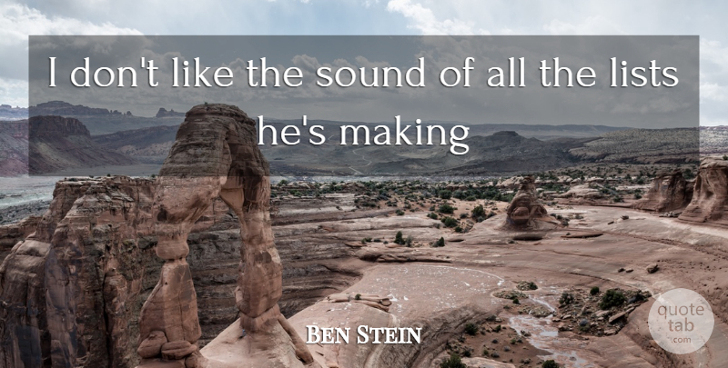 Ben Stein Quote About Sound, Lists: I Dont Like The Sound...