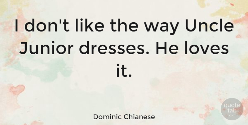 Dominic Chianese Quote About Uncles, Way, Dresses: I Dont Like The Way...
