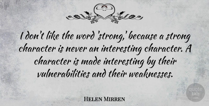 Helen Mirren Quote About Strong, Character, Interesting: I Dont Like The Word...