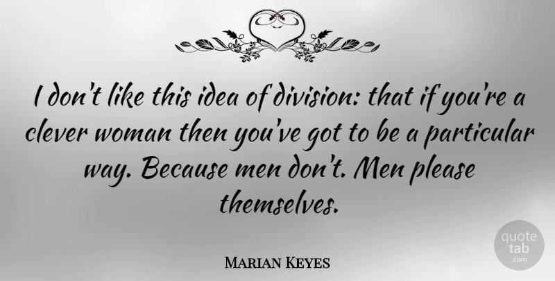 Marian Keyes Quote About Clever, Men, Ideas: I Dont Like This Idea...