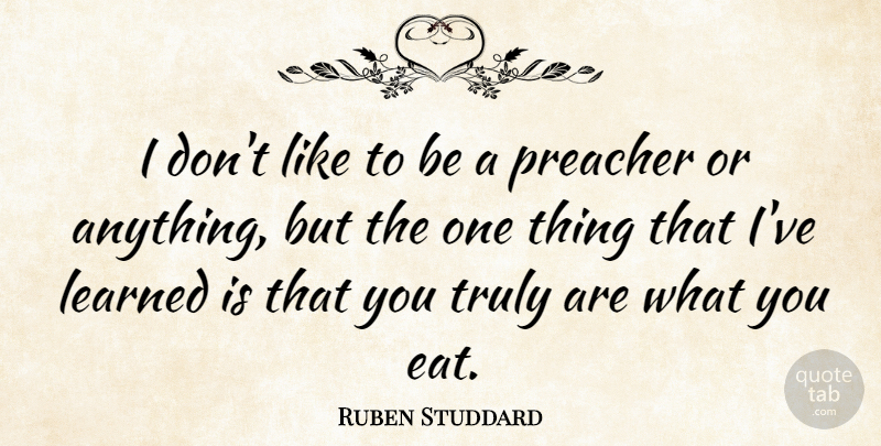 Ruben Studdard Quote About Ive Learned, Preacher, One Thing: I Dont Like To Be...