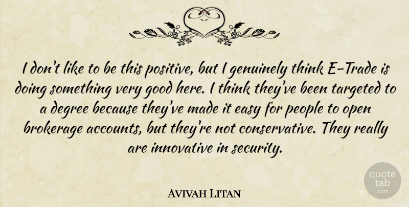 Avivah Litan Quote About Degree, Easy, Genuinely, Good, Innovative: I Dont Like To Be...