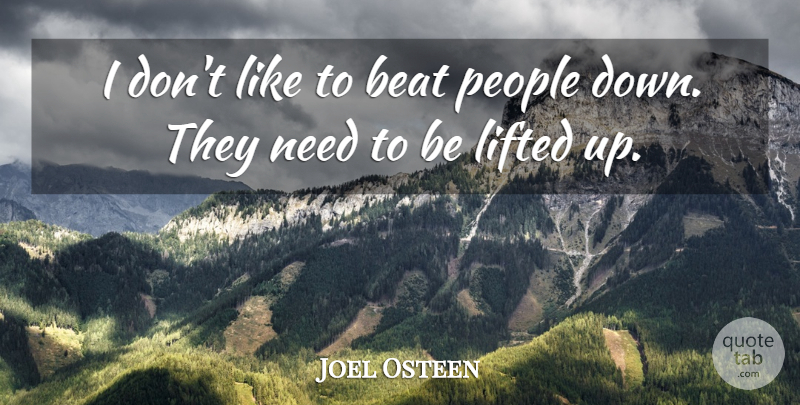 Joel Osteen Quote About People, Needs, Beats: I Dont Like To Beat...