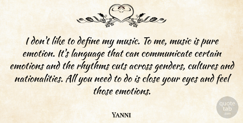 Yanni Quote About Across, Certain, Close, Cultures, Cuts: I Dont Like To Define...