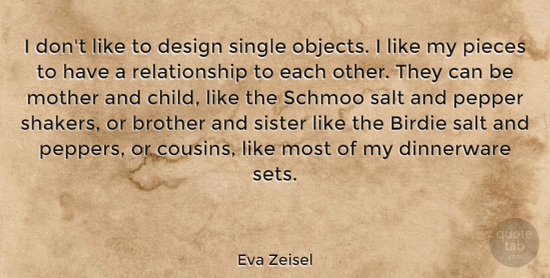 Eva Zeisel Quote About Mother, Cousin, Brother: I Dont Like To Design...