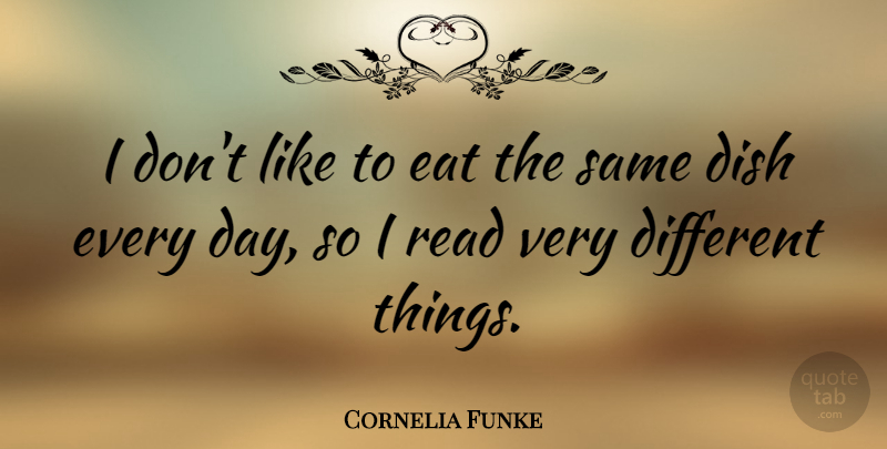 Cornelia Funke Quote About Different, Dishes, Different Things: I Dont Like To Eat...