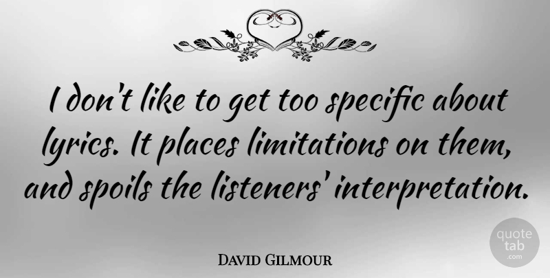 David Gilmour Quote About Specific, Spoils: I Dont Like To Get...