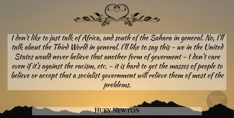 Huey Newton Quote About Believe, Socialist Government, People: I Dont Like To Just...