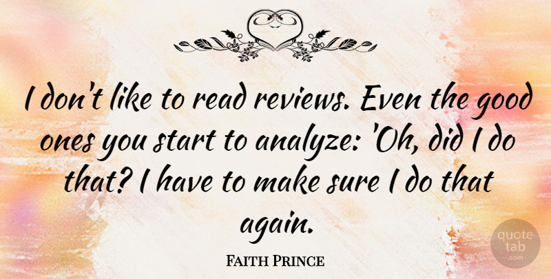 Faith Prince Quote About Reviews: I Dont Like To Read...