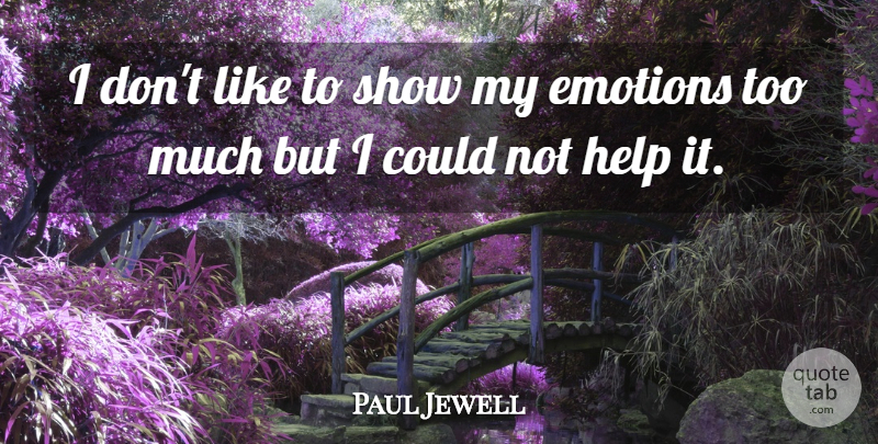 Paul Jewell Quote About Emotions, Help: I Dont Like To Show...