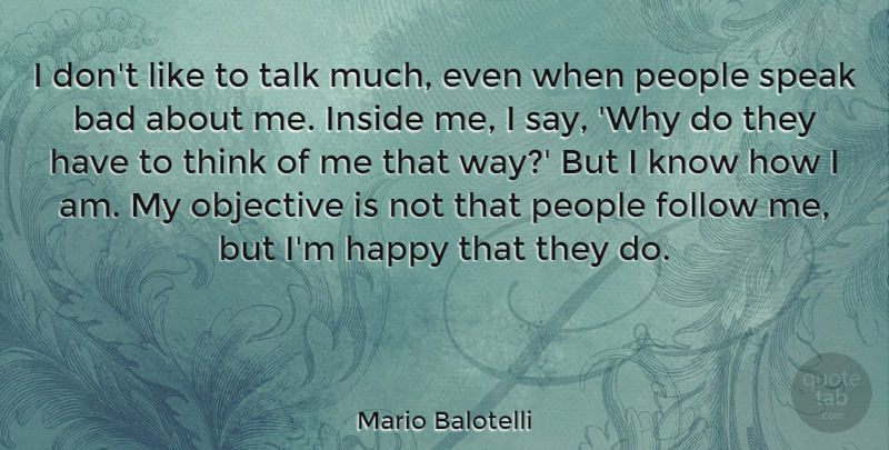 Mario Balotelli Quote About Bad, Follow, Inside, Objective, People: I Dont Like To Talk...