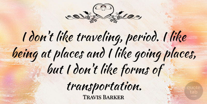Travis Barker Quote About Periods, Form, Transportation: I Dont Like Traveling Period...