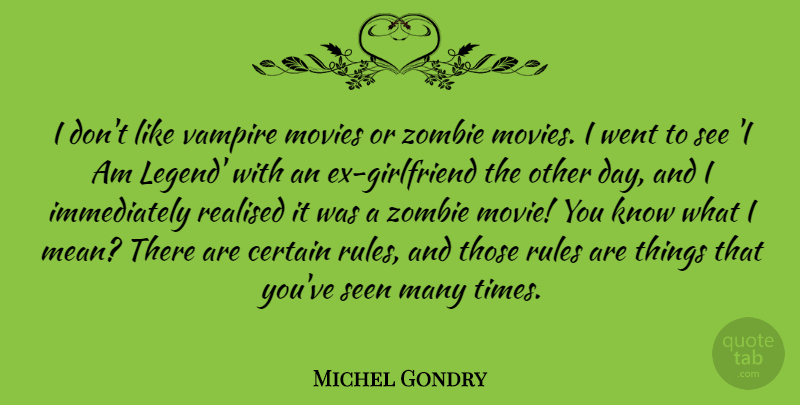Michel Gondry Quote About Girlfriend, Mean, Zombie: I Dont Like Vampire Movies...