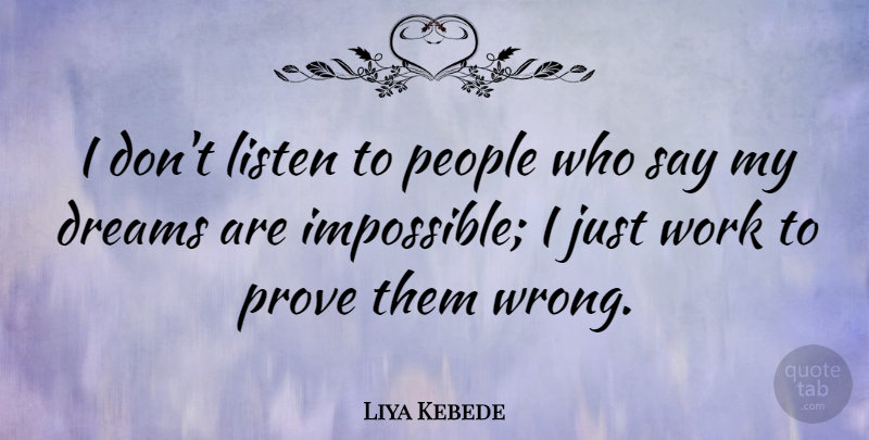 Liya Kebede Quote About Dream, People, Impossible: I Dont Listen To People...