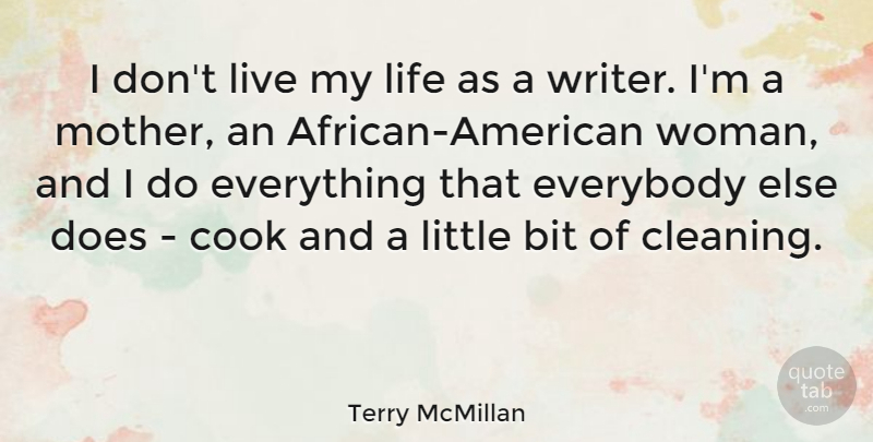 Terry McMillan Quote About Bit, Cook, Everybody, Life: I Dont Live My Life...