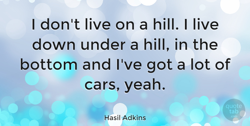 Hasil Adkins Quote About Car, Hills, Yeah: I Dont Live On A...
