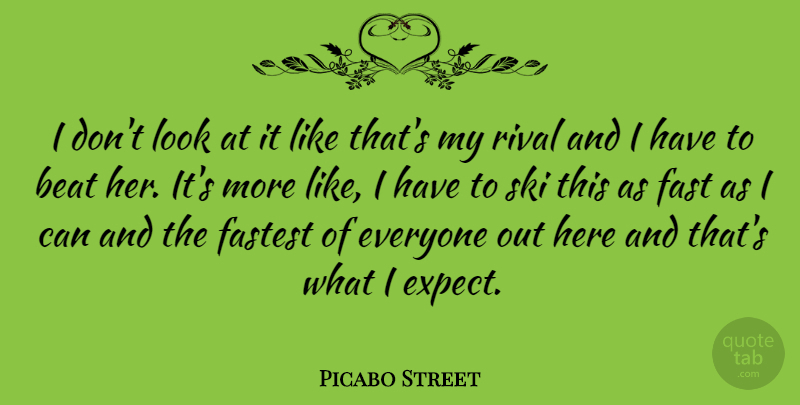 Picabo Street Quote About Focus, Looks, Rivals: I Dont Look At It...