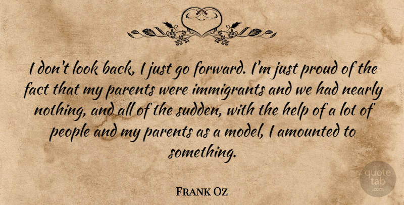 Frank Oz Quote About People, Parent, Looks: I Dont Look Back I...