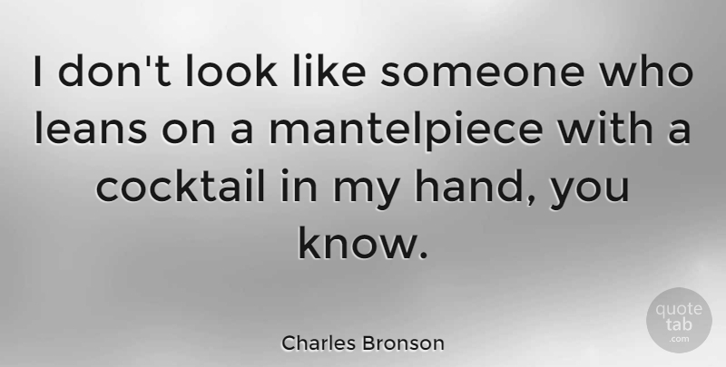 Charles Bronson Quote About undefined: I Dont Look Like Someone...