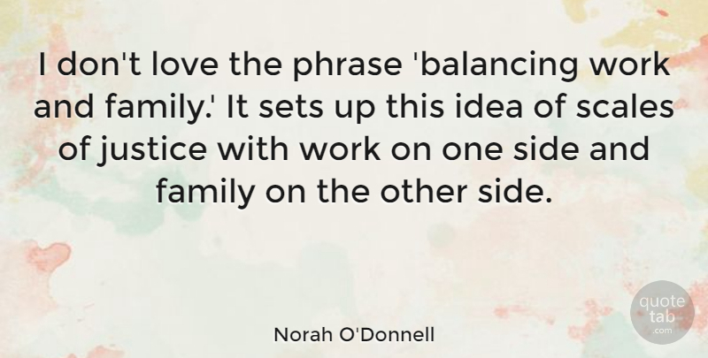 Norah O'Donnell Quote About Family, Justice, Love, Phrase, Scales: I Dont Love The Phrase...