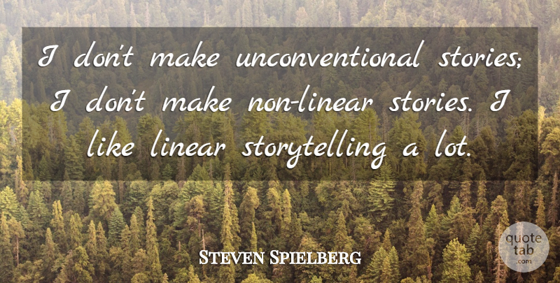 Steven Spielberg Quote About Unconventional, Stories, Storytelling: I Dont Make Unconventional Stories...
