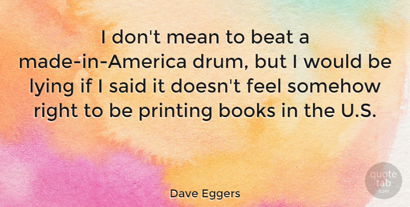 Dave Eggers Quote About Lying, Book, Mean: I Dont Mean To Beat...