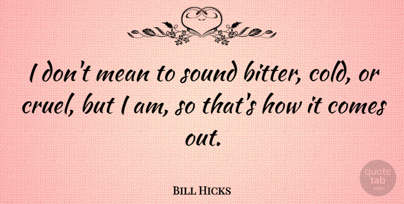 Bill Hicks Quote About Funny, Humor, Mean: I Dont Mean To Sound...
