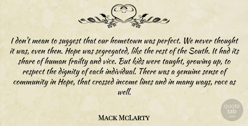 Mack McLarty Quote About Community, Crossed, Dignity, Frailty, Genuine: I Dont Mean To Suggest...
