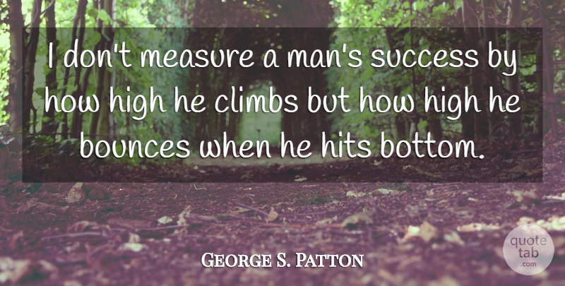 George S. Patton Quote About Inspirational, Motivational, Positive: I Dont Measure A Mans...