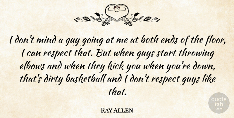 Ray Allen Quote About Basketball, Both, Dirty, Elbows, Ends: I Dont Mind A Guy...