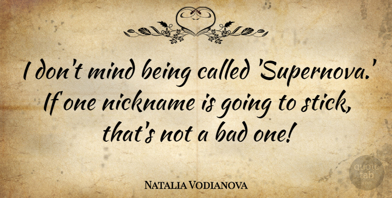 Natalia Vodianova Quote About Mind, Sticks, Nicknames: I Dont Mind Being Called...