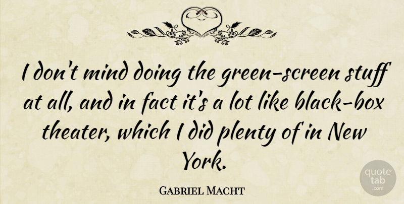 Gabriel Macht Quote About New York, Mind, Black: I Dont Mind Doing The...