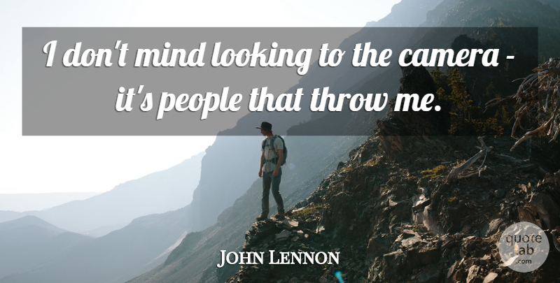 John Lennon Quote About People, Mind, Cameras: I Dont Mind Looking To...