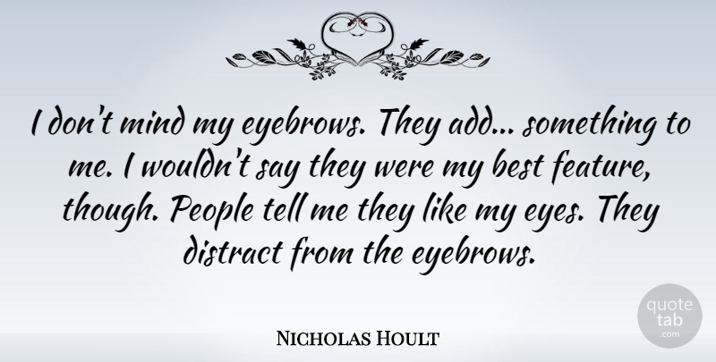 Nicholas Hoult Quote About Best, Distract, Mind, People: I Dont Mind My Eyebrows...