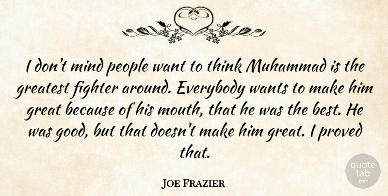 Joe Frazier Quote About Best, Everybody, Fighter, Good, Great: I Dont Mind People Want...
