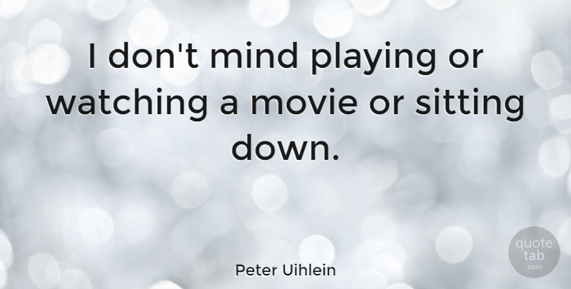Peter Uihlein Quote About Mind: I Dont Mind Playing Or...