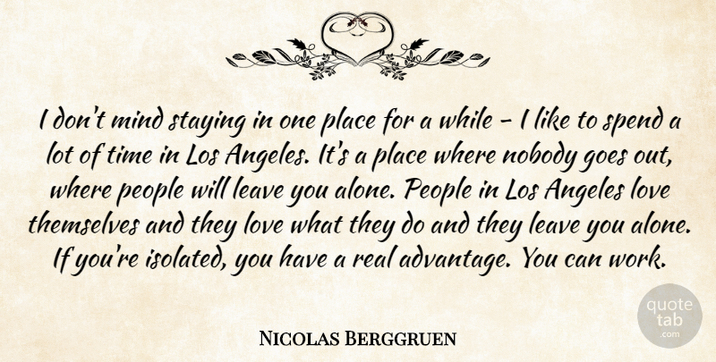 Nicolas Berggruen Quote About Angeles, Goes, Leave, Los, Love: I Dont Mind Staying In...