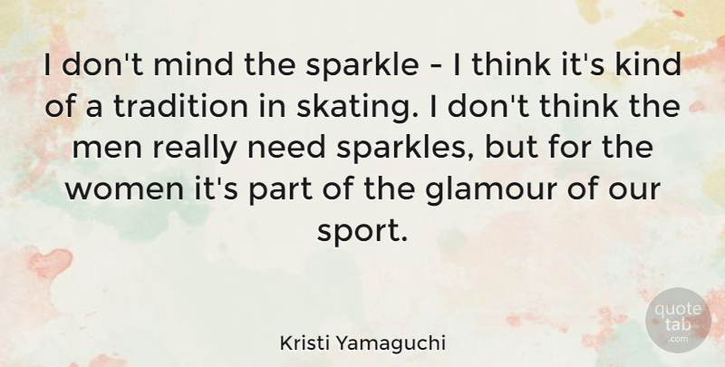 Kristi Yamaguchi Quote About Sports, Men, Thinking: I Dont Mind The Sparkle...