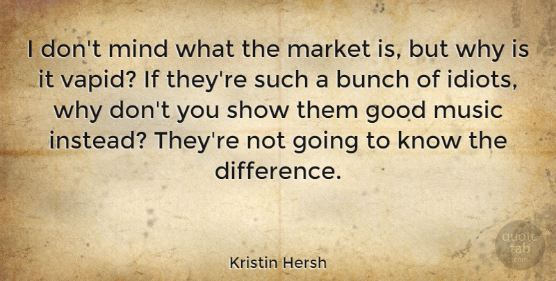 Kristin Hersh Quote About Differences, Mind, Vapid: I Dont Mind What The...