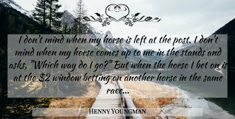Henny Youngman Quote About Funny, Horse, Humor: I Dont Mind When My...