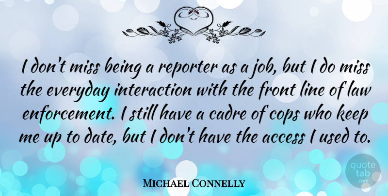 Michael Connelly Quote About Jobs, Law, Missing: I Dont Miss Being A...