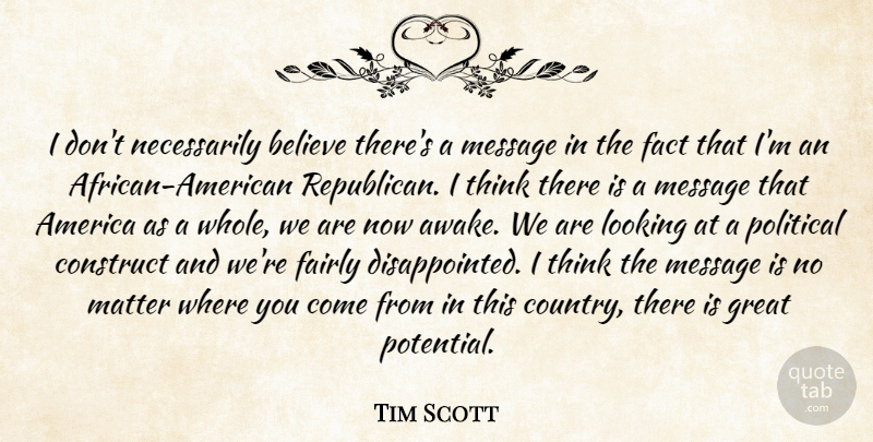 Tim Scott Quote About Country, Believe, Thinking: I Dont Necessarily Believe Theres...