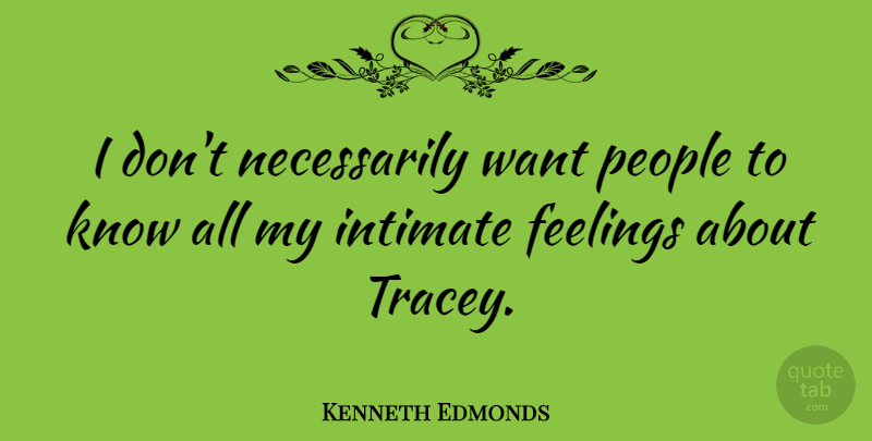 Kenneth Edmonds Quote About People: I Dont Necessarily Want People...