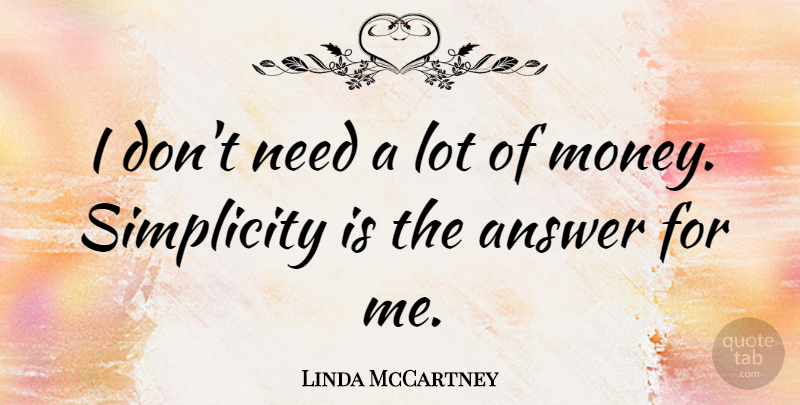 Linda McCartney Quote About Simplicity, Answers, Needs: I Dont Need A Lot...