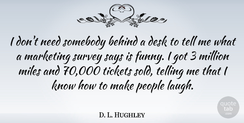 D. L. Hughley Quote About People, Laughing, Marketing: I Dont Need Somebody Behind...