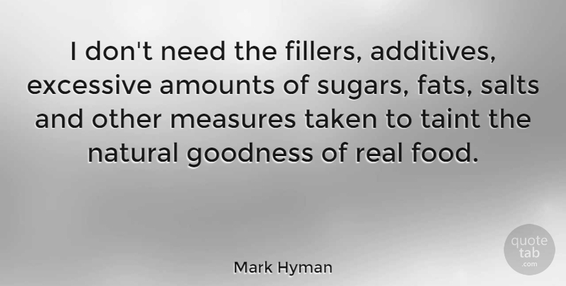 Mark Hyman Quote About Excessive, Food, Measures, Taken: I Dont Need The Fillers...